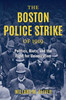 The Boston Police Strike Of 1919: Politics, Riots, And The Fight For Unionization