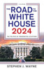 The Road To The White House 2024: The Politics Of Presidential Elections