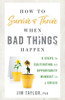 How To Survive And Thrive When Bad Things Happen