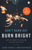 DonT Burn Out, Burn Bright