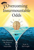Overcoming Insurmountable Odds: How I Rewired My Brain To Do The Impossible