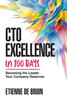 Cto Excellence In 100 Days: Becoming The Leader Your Company Deserves