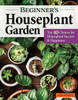 Beginner'S Houseplant Garden: Top 40 Choices For Houseplant Success & Happiness (Creative Homeowner) User-Friendly Guide To Hardy Indoor Plants - Care, Display, Troubleshooting, Propagation, And More