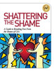 Shattering The Shame: A Guide To Breaking Free From The Shame Of Csa