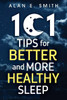 101 Tips For Better And More Healthy Sleep: Practical Advice For More Restful Nights