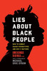 Lies About Black People: How To Combat Racist Stereotypes And Why It Matters
