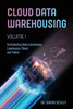 Cloud Data Warehousing Volume I: Architecting Data Warehouse, Lakehouse, Mesh, And Fabric