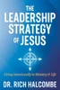 The Leadership Strategy Of Jesus: Living Intentionally In Ministry And Life