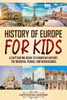 History Of Europe For Kids: A Captivating Guide To European History, The Medieval Period, And Renaissance (Making The Past Come Alive)