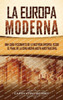 La Europa Moderna: Una Guía Fascinante De La Historia Europea, Desde El Final De La Edad Media Hasta Nuestros Días (Spanish Edition)