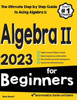 Algebra Ii For Beginners: The Ultimate Step By Step Guide To Acing Algebra Ii