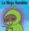 La Ninja Humilde: Un Libro Para Niños Sobre El Desarrollo De La Humildad (Ninja Life Hacks Spanish) (Spanish Edition)