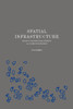 Spatial Infrastructure: Essays On Architectural Thinking As A Form Of Knowledge