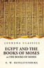 Egypt And The Books Of Moses Or The Books Of Moses; Illustrated By The Monuments Of Egypt