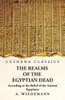The Realms Of The Egyptian Dead According To The Belief Of The Ancient Egyptians