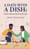 A Date With A Dish: Classic African-American Recipes: Classic African-American Recipes