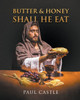 Butter And Honey, Shall He Eat