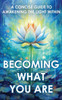 Becoming What You Are: A Concise Guide To Awakening The Light Within (Sacred Wisdom Revived)