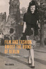 Film And Fashion Amidst The Ruins Of Berlin: From Nazism To The Cold War (Screen Cultures: German Film And The Visual, 18)