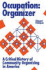 Occupation: Organizer: A Critical History Of Community Organizing In America