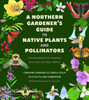 A Northern GardenerS Guide To Native Plants And Pollinators
