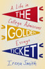 The Golden Ticket: A Life In College Admissions Essays