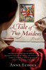A Tale Of Two Maidens: A Novel