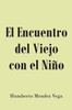 El Encuentro Del Viejo Con El Niño (Spanish Edition)