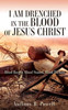 I Am Drenched In The Blood Of Jesus Christ: Blood Bought, Blood Stained, Blood Washed