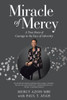 Miracle Of Mercy: A True Story Of Courage In The Face Of Adversity