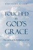 Touched By God'S Grace: True Stories Of The Faithfulness Of God