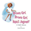 Brown Girl, Brown Girl, HasnT Anyone?: A ChildS Memoir