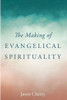 The Making Of Evangelical Spirituality
