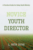 Novice Youth Director: A Practical Guide For Doing Youth Ministry