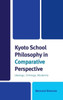 Kyoto School Philosophy In Comparative Perspective: Ideology, Ontology, Modernity