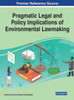 Pragmatic Legal And Policy Implications Of Environmental Lawmaking (Practice, Progress, And Proficiency In Sustainability)