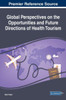Global Perspectives On The Opportunities And Future Directions Of Health Tourism