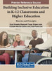 Building Inclusive Education In K-12 Classrooms And Higher Education: Theories And Principles