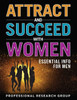 Attract And Succeed With Women: Essential Info For Men