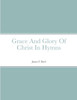Grace And Glory Of Christ In Hymns