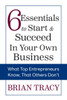 6 Essentials To Start & Succeed In Your Own Business: What Top Entrepreneurs Know, That Others Don'T