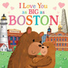 I Love You As Big As Boston: A Sweet Love Board Book For Toddlers With Baby Animals, The Perfect Mother'S Day, Father'S Day, Or Shower Gift!