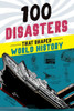 100 Disasters That Shaped World History (100 Series)