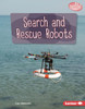 Search And Rescue Robots (Searchlight Books  ? Exploring Robotics)