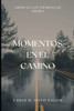 Momentos En El Camino: Amor En Los Tiempos De Ahora (Spanish Edition)