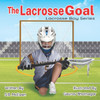 The Lacrosse Goal (Lacrosse Boy Series)