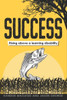 Success - Rising Above A Learning Disability (Learning This (Dis)Ability)