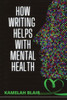 How Writing Helps With Mental Health