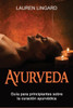 Ayurveda: Guía Para Principiantes Sobre La Curación Ayurvédica (Spanish Edition)