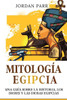 Mitología Egipcia: Una Guía Sobre La Historia, Los Dioses Y Las Diosas Egipcias (Spanish Edition)